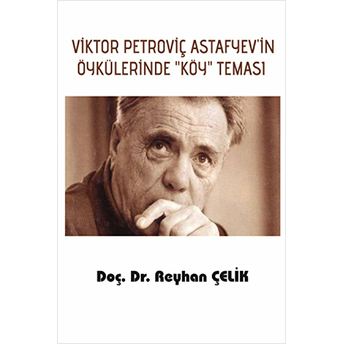 Viktor Petroviç Astafyev'In Öykülerinde Köy Teması Reyhan Çelik