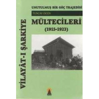 Vilayat-I Şarkiye Mültecileri (1915-1923) Tuncay Öğün