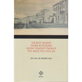 Vilayet Hususi Idare Bütçeleri Aydın Vilayeti Örneği 1331 Mali Yılı (1915-16) Mehmet Kaya