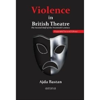 Violence In British Theatre: The Second Half Of The Twentieth Century Ajda Bastan