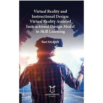 Virtual Reality And Instructional Design:virtual Reality Assisted Instructional Design Model In Skill Learning - Naci Kalkan