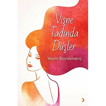 Vişne Tadında Düşler - Yeşim Büyükmeriç