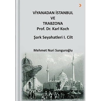 Viyana’dan Istanbul Ve Trabzon’a Prof. Dr. Karl Kock Şark Seyahatleri 1.Cilt Mehmet Nuri Sunguroğlu