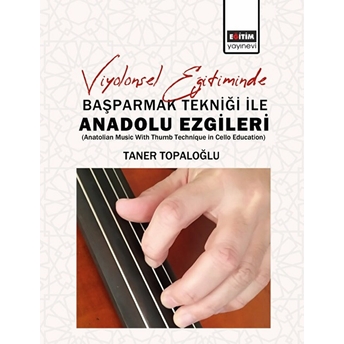 Viyolonsel Eğitiminde Başparmak Tekniği Ile Anadolu Ezgileri - Taner Topaloğlu