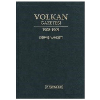 Volkan Gazetesi - Derviş Vahdeti Ikinci Meşrutiyetin Ilk Ayları Ve 31 Mart Olayı Için Bir Yakın Tarih Belgesi Ciltli M. Ertuğrul Düzdağ