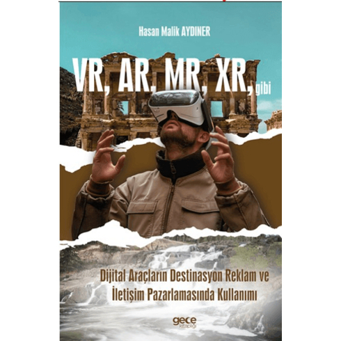 Vr, Ar, Mr, Xr, Gibi Dijital Araçların Destinasyon Reklam Ve Iletişim Pazarlamasında Kullanımı Hasan Malik Aydıner