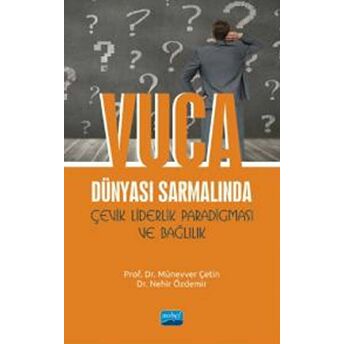 Vuca Dünyası Sarmalında Çevik Liderlik Paradigması Ve Bağlılık A. Nehir Özdemir