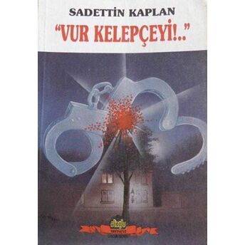 Vur Kelepçeyi!.. Sadettin Kaplan