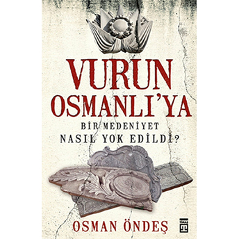 Vurun Osmanlı'ya Osman Öndeş