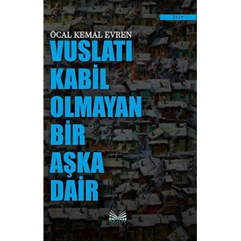 Vuslatı Kabil Olmayan Bir Aşka Dair - Öcal Kemal Evren