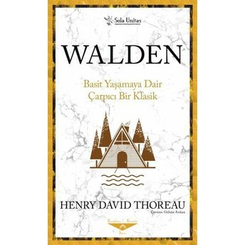 Walden Basit Yaşamaya Dair Çarpıcı Bir Klasik Henry David Thoreau