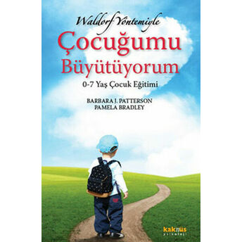 Waldorf Yöntemiyle Çocuğumu Büyütüyorum Barbara J. Patterson