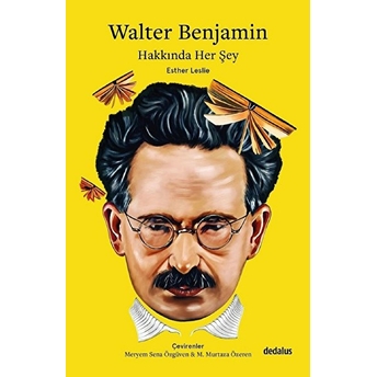 Walter Benjamin Hakkında Her Şey Esther Leslie