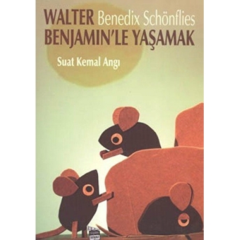 Walter Benjamin’le Yaşamak: Benedix Schönflies Suat Kemal Angı