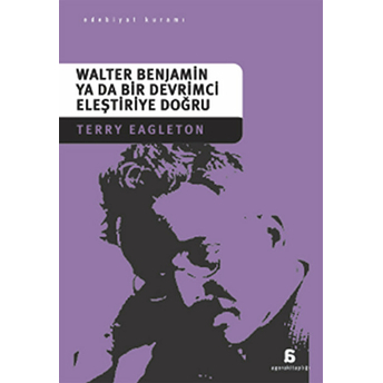 Walter Benjamin Ya Da Bir Devrimci Eleştiriye Doğru Terry Eagleton