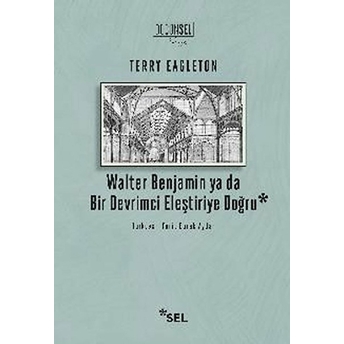 Walter Benjamin Ya Da Bir Devrimci Eleştiriye Doğru Terry Eagleton