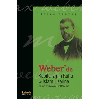 Weber'de Kapitalizmin Ruhu Ve Islam Üzerine - Ömer Evren Tanyaş