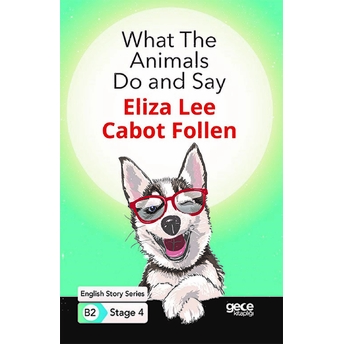 What The Animals Do And Say - Ingilizce Hikayeler B2 Stage 4 Eliza Lee Cabot Follen