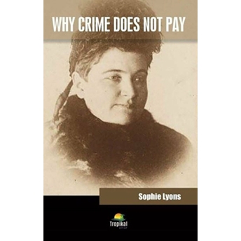 Why Crime Does Not Pay Sophie Lyons