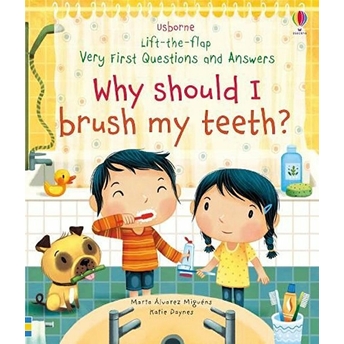 Why Should I Brush My Teeth? Very First Lift-The-Flap Questions And Answers - Katie Daynes