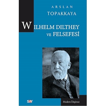 Wilhelm Dilthey Ve Felsefesi Arslan Topakkaya