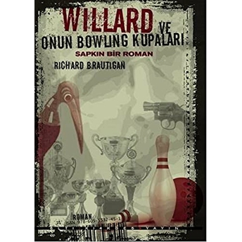 Willard Ve Onun Bowling Kupaları - Sapkın Bir Roman Richard Brautigan