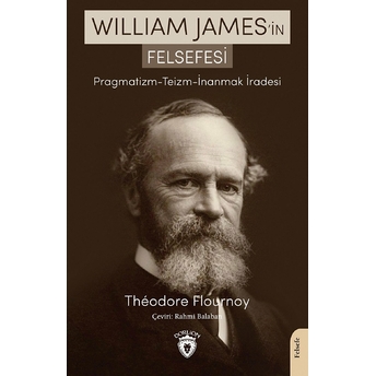 William James’in Felsefesi Pragmatizm - Teizm - Inanmak Iradesi