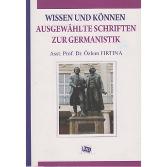 Wissen Und Können Ausgewahlte Schriften Zur Germanistik-Özlem Fırtına