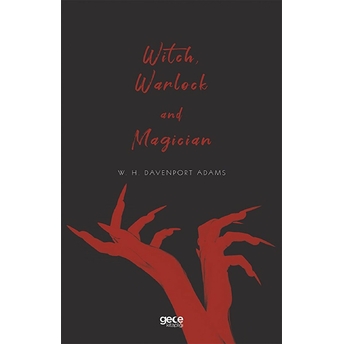 Witch, Warlock And Magician - W. H. Davenport Adams