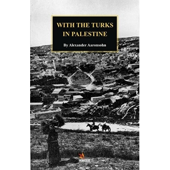 With The Turks In Palestine Alexander Aronsohn