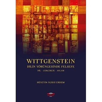 Wittgenstein - Dilin Yörüngesinde Felsefe Hüseyin Subhi Erdem