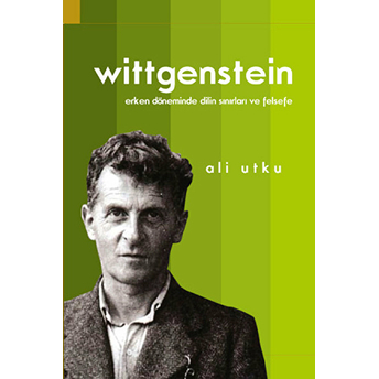 Wittgenstein Erken Döneminde Dilin Sınırları Ve Felsefe Ali Utku