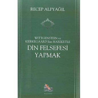 Wittgenstein Ve Kierkegaard Dan Hareketle Din Felsefesi Yapmak Recep Alpyağıl