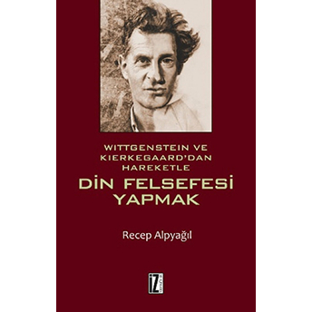 Wittgenstein Ve Kierkegaard'dan Hareketle Din Felsefesi Yapmak Recep Alpyağıl