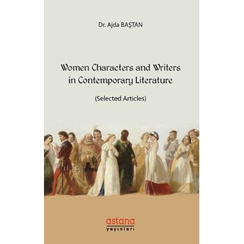 Women Characters And Writers In Contemporary Literature - (Selected Articles) Ajda Baştan