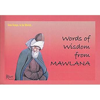 Words Of Wisdom From Mawlana-Mevlana Celaleddin Rumi