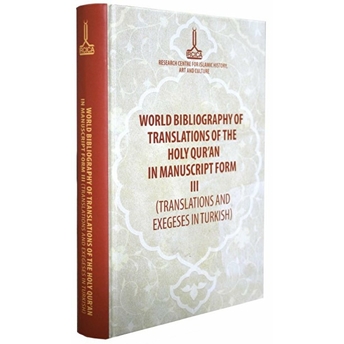 World Bibliography Of Translations Of The Holy Qur'An In Manuscript Form (3 Volumes) Ciltli Mustafa Nejat Sefercioğlu