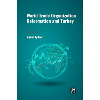 World Trade Organization Reformation And Turkey Aykut Aydeniz