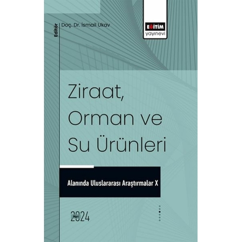 X_Ziraat, Orman Ve Su Ürünleri Alanında Uluslararası Araştırmalar Ed. Ismail Ukav