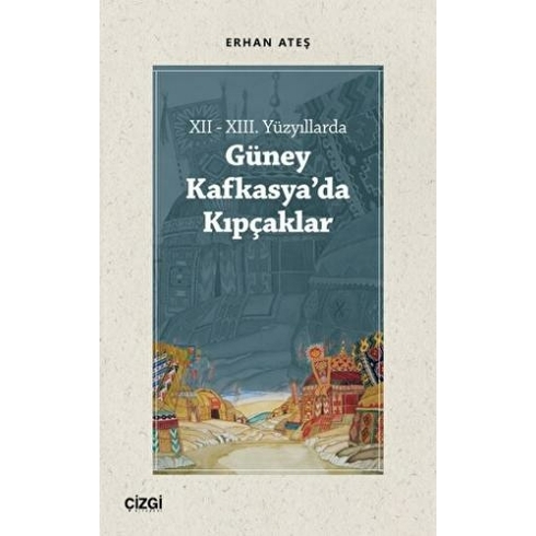 Xıı - Xııı. Yüzyıllarda Güney Kafkasya'da Kıpçaklar Erhan Ateş