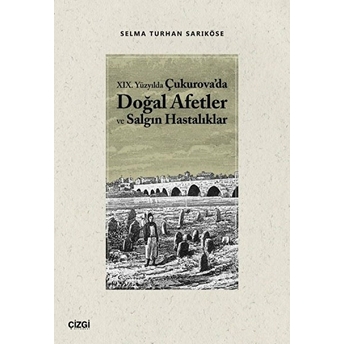 Xıx. Yüzyılda Çukurova'da Doğal Afetler Ve Salgın Hastalıklar Selma Turhan Sarıköse