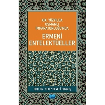 Xıx. Yüzyılda Osmanlı Imparatorluğu’nda Ermeni Entelektüeller