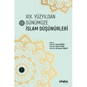 Xıx. Yüzyıldan Günümüze Islam Düşünürleri –Cilt 1 Kemal Sözen, Sabri Yılmaz, Ali Kürşat Turgut