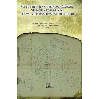 Xıx Yüzyılın Ilk Yarısında Ağlasun Ve Incir Kazalarının Sosyal Ve Iktisadi Yapısı(18301850) - Mustafa Ali Uysal - Kazım Kartal