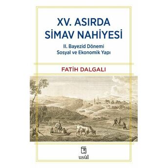 Xv. Asırda Simav Nahiyesi Iı. Bayezid Dönemi Sosyal Ve Ekonomik Yapı Fatih Dalgalı