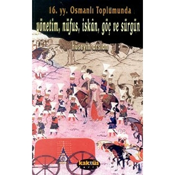 Xvi. Yüzyıl Osmanlı Toplumunda Yönetim, Nüfus, Iskân, Göç Ve Sürgün