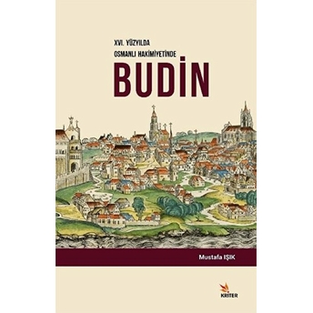 Xvı. Yüzyılda Osmanlı Hakimiyetinde Budin Mustafa Işık