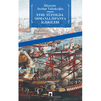 Xvııı. Yüzyılda Osmalı-Ispanya Ilişkileri Hüseyin Serdar Tabakoğlu