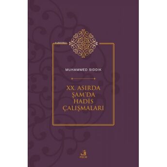 Xx. Asırda Şam’da Hadis Çalışmaları Muhammed Sıddık