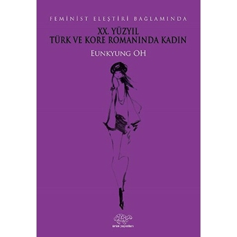 Xx. Yüzyıl Türk Ve Kore Romanında Kadın Eunkyung Oh